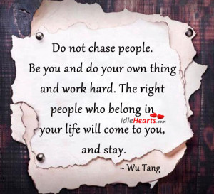 Do-not-chase-people.-Be-you-and-do-your-own-thing-and-work-hard.-The ...
