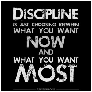 Discipline is just choosing between what you want now and what you ...