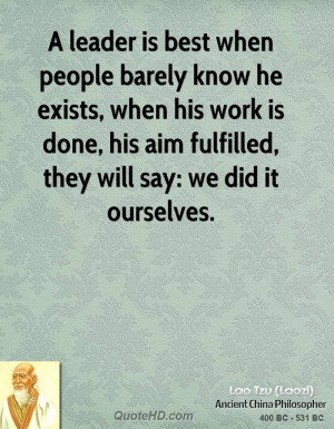 leader is best when people barely know he exists, when his work is ...