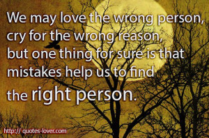 We-may-love-the-wrong-person-cry-for-the-wrong-reason-but-one-thing ...