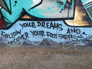 Graffiti Quotes | Follow your dreams and cover your footsteps