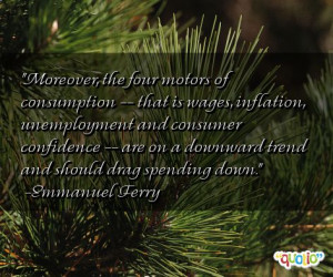 Moreover, the four motors of consumption --