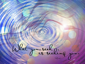 Rumi Quotes What You Seek What you seek is seeking you