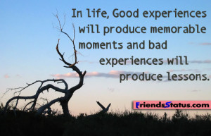 , Good experiences will produce memorable moments and bad experiences ...