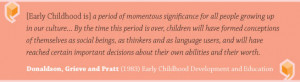 Quote Donaldson, Greive and Pratt (1983) Early childhood is a period ...
