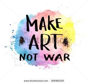 ... Art not war, hand drawn inspiration lettering quote - stock vector