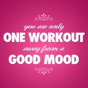 ... Motivation Quote – You are only one workout away from a good mood