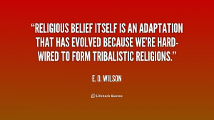 Religious belief itself is an adaptation that has evolved because we ...