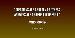 quote-Patrick-McGoohan-questions-are-a-burden-to-others-answers-203181 ...