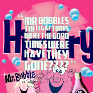 ... mr bubbles the legal times were the good times were have they gone