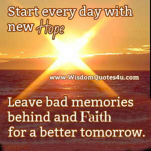Yesterday’s mistakes are nothing but a memory today and every day is ...