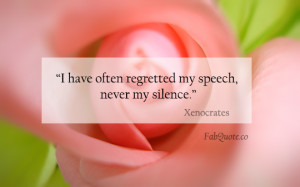Have Often Regretted My Speech Never My Silence - Silence Quote