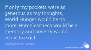 If only my pockets were as generous as my thoughts, World Hunger would ...
