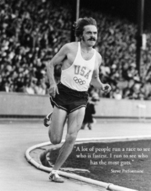 Here are a few of my favorite Steve Prefontaine quotes :
