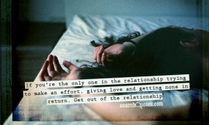 the only one in the relationship trying to make an effort, giving love ...