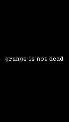 grunge quote more grunge is not dead soft grunge quotes grunge punk ...