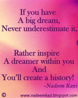 If You Have A Big Dream, Never Underestimate It.