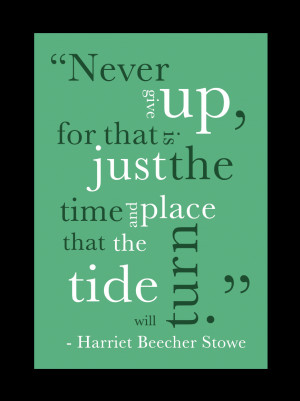 Never give up, for that is just the time and place that the tide will ...