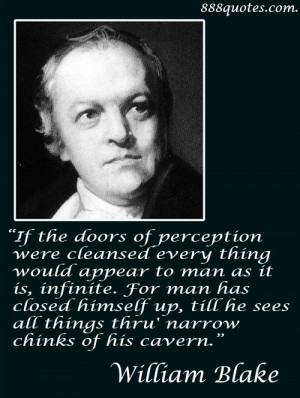 If the doors of perception were cleansed every thing would appear to ...