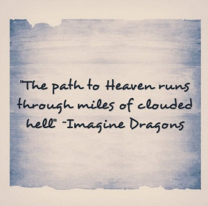 the path to heaven runs through miles of clouded hell. - imagine ...