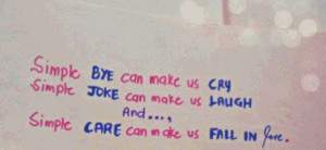 Simple goodbye can make us cry. Simple joke can make us laugh. And...a ...