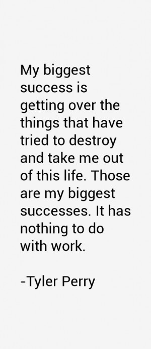 My biggest success is getting over the things that have tried to ...