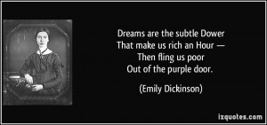 Dreams are the subtle DowerThat make us rich an Hour —Then fling us ...