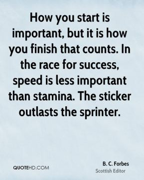 How you start is important, but it is how you finish that counts. In ...