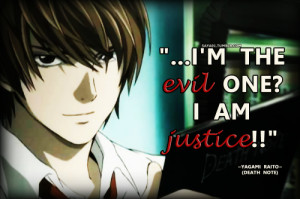 Anime Quotes - ~Death Note~…I'm the evil one? I am justice!!...