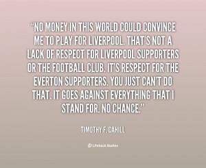 quote Timothy F Cahill no money in this world could convince 9234 png