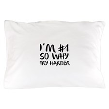 Number 1 So Why Try Harder Pillow Case for