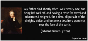 My father died shortly after I was twenty-one; and being left well off ...