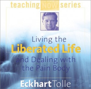 ... the Liberated Life and Dealing with the Pain Body” as Want to Read