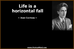 Life is a horizontal fall Jean Cocteau Quotes StatusMind