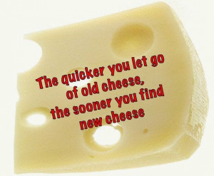Below are some Who Moved My Cheese Quotes (Quotes About Moving On ...