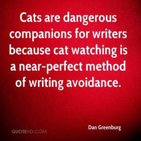 Dan Greenburg - Cats are dangerous companions for writers because cat ...