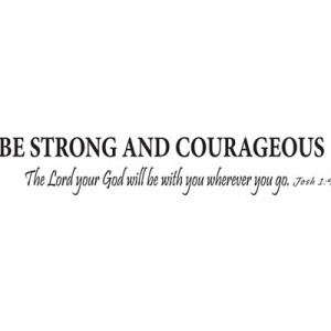 Be strong and courageous...Vinyl Wall Scripture