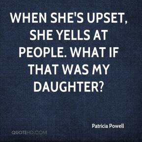 ... When she's upset, she yells at people. What if that was my daughter