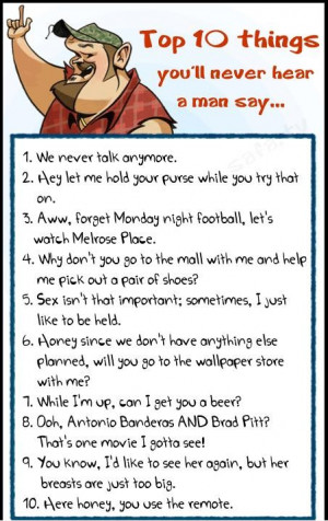 10 Things You'll Never Hear A Man Say...