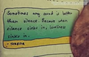 Sometimes any sound is better than silence quote
