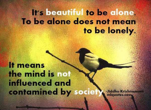 to be alone does not mean to be lonely