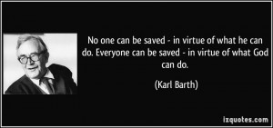 ... can do. Everyone can be saved - in virtue of what God can do. - Karl