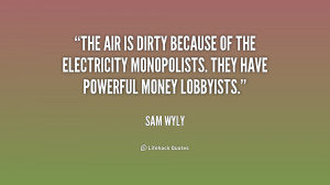 The air is dirty because of the electricity monopolists. They have ...
