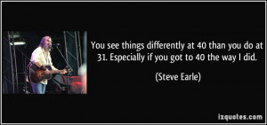 quote-you-see-things-differently-at-40-than-you-do-at-31-especially-if ...