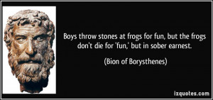 Boys throw stones at frogs for fun, but the frogs don't die for 'fun ...