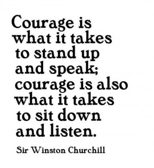 ... Up And Speak Courage Is Also What It Takes To Sit Down And Listen