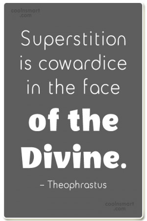 Superstition Quote: Superstition is cowardice in the face of...