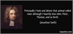 Principally I hate and detest that animal called man; although I ...