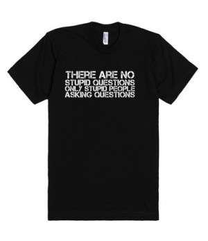 ... no stupid questions only stupid people asking questions funny tshirt