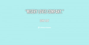Misery Loves Company Quotes Ray/misery-loves-company/